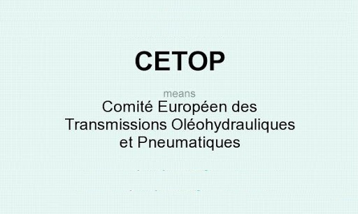 CETOP means - Comité Européen des Transmissions Oléohydrauliques et Pneumatiques